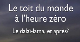 Le toit du monde à l’heure zéro Le dalaï-lama, et après ? Replay