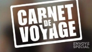 Les carnets de voyage d’Envoyé spécial, Replay du 28 Août 2015